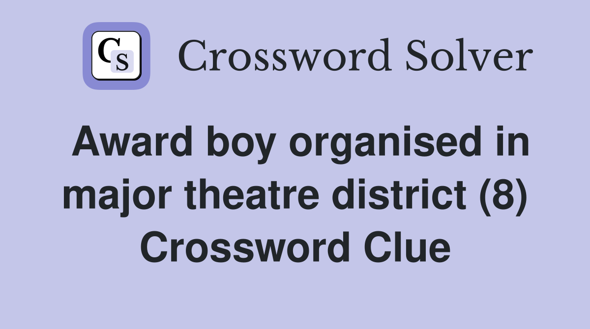 Award boy organised in major theatre district (8) Crossword Clue