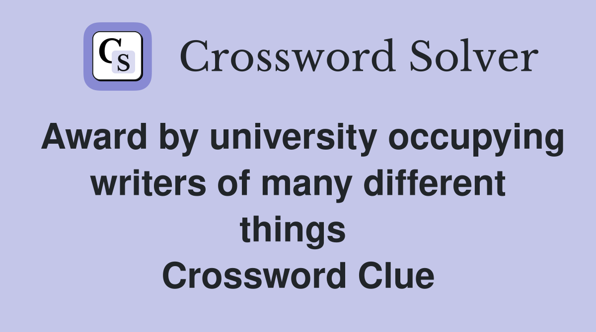 Award by university occupying writers of many different things  Crossword Clue
