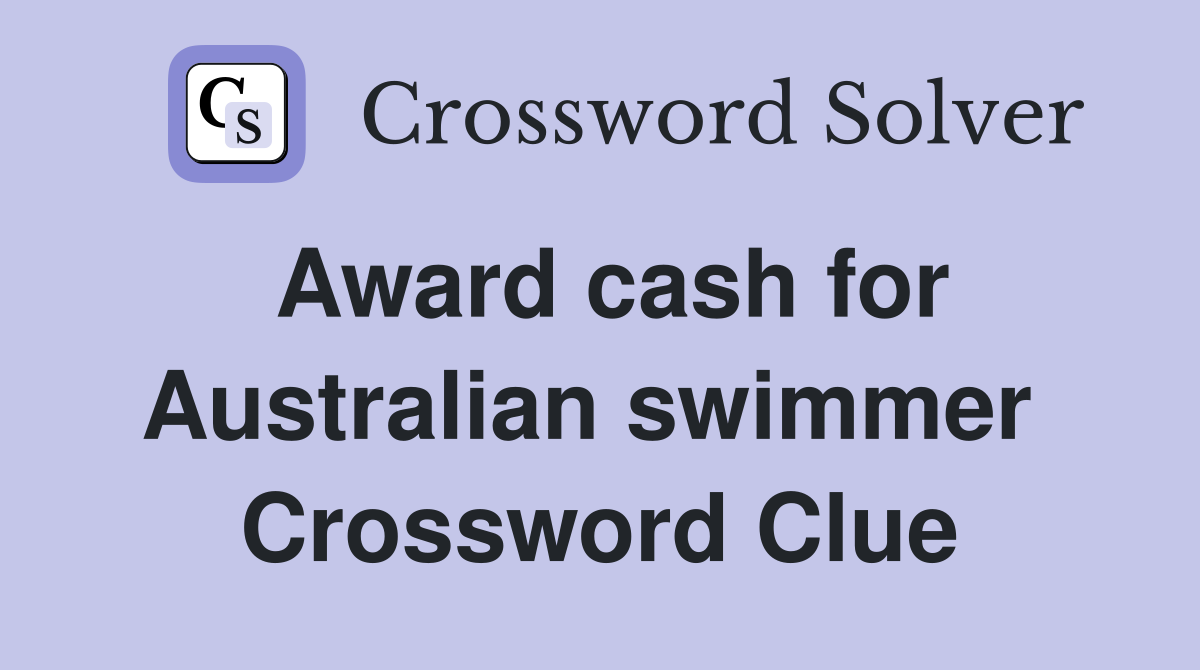 Award cash for Australian swimmer  Crossword Clue