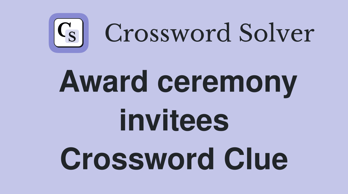 Award ceremony invitees Crossword Clue