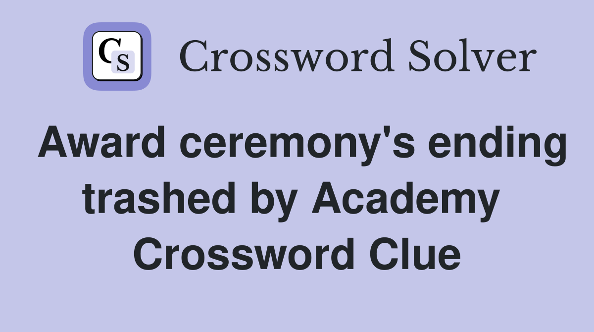 Award ceremony's ending trashed by Academy  Crossword Clue