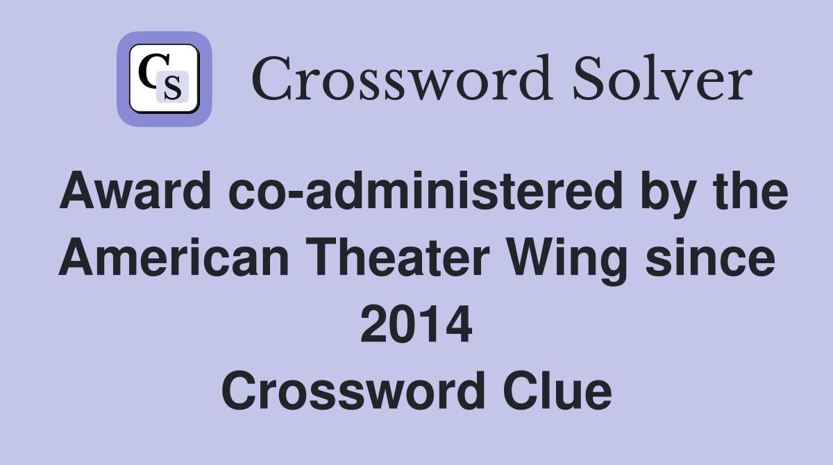 Award co-administered by the American Theater Wing since 2014 Crossword Clue