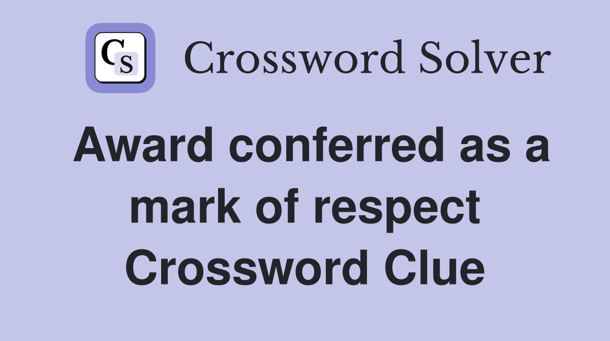 Award conferred as a mark of respect Crossword Clue
