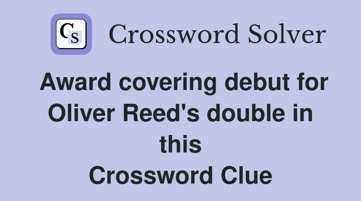 Award covering debut for Oliver Reed's double in this Crossword Clue