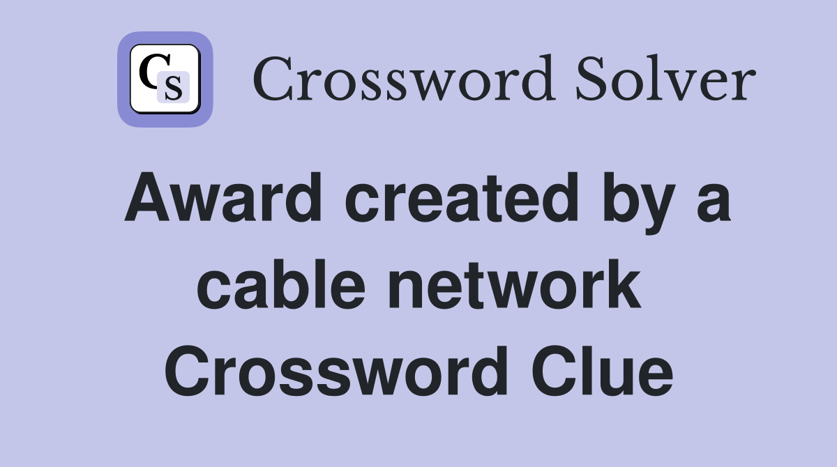 Award created by a cable network Crossword Clue