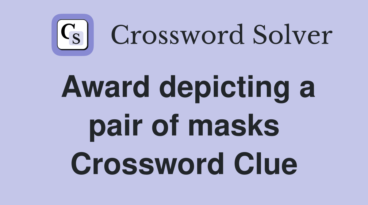 Award depicting a pair of masks Crossword Clue
