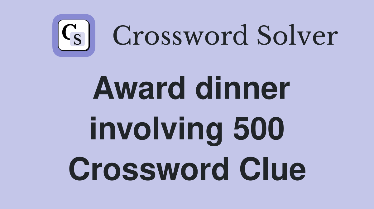 Award dinner involving 500 Crossword Clue