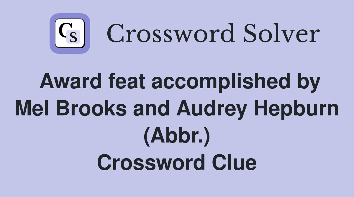 Award feat accomplished by Mel Brooks and Audrey Hepburn (Abbr.) Crossword Clue