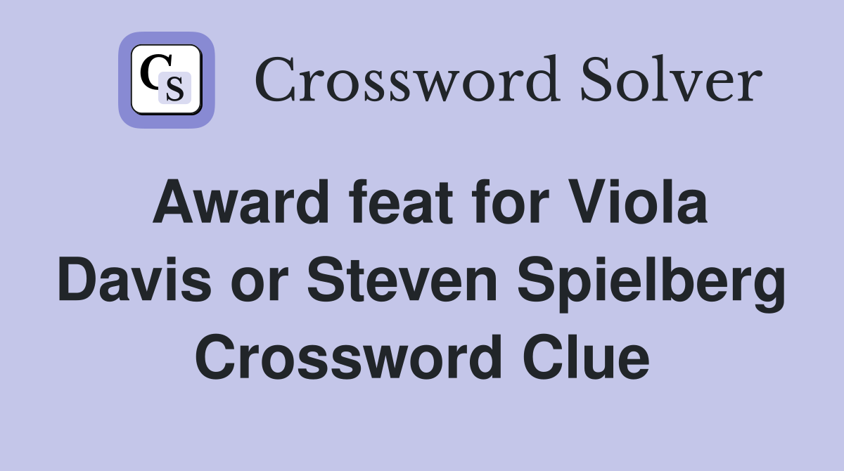 Award feat for Viola Davis or Steven Spielberg Crossword Clue