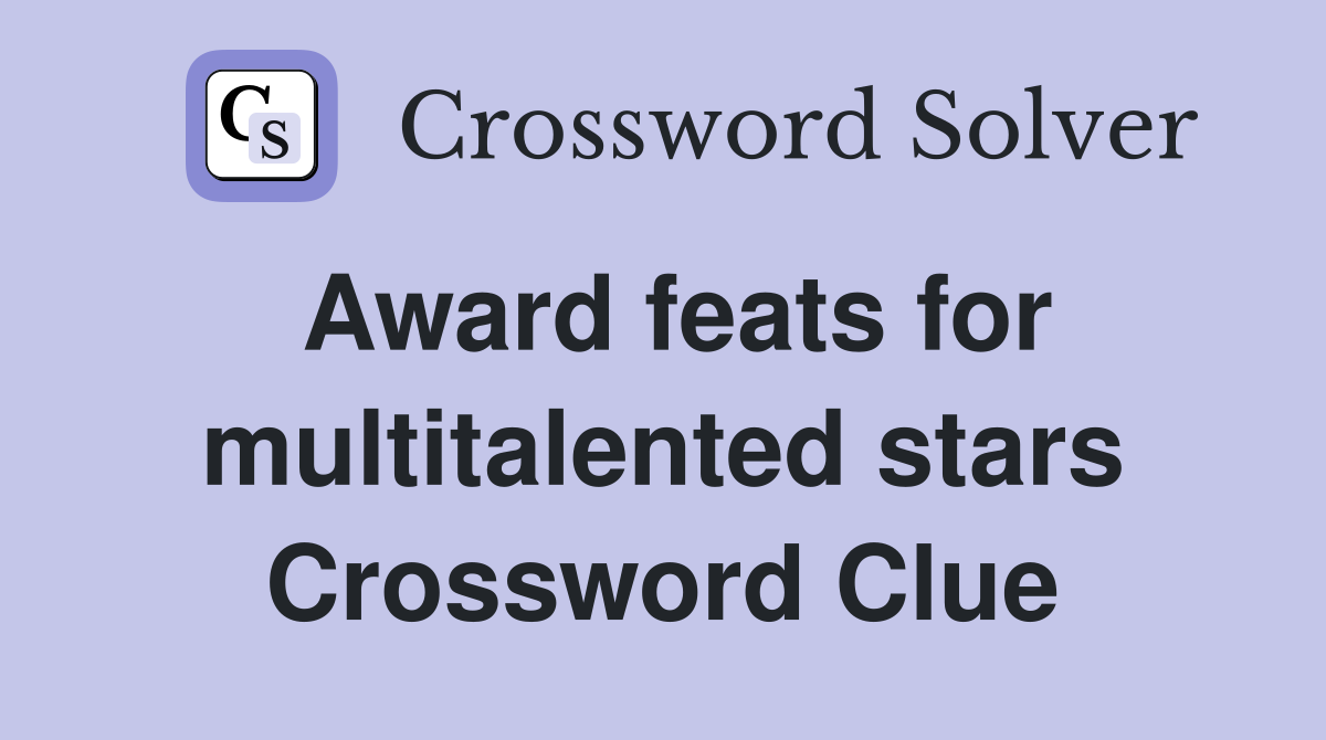 Award feats for multitalented stars Crossword Clue