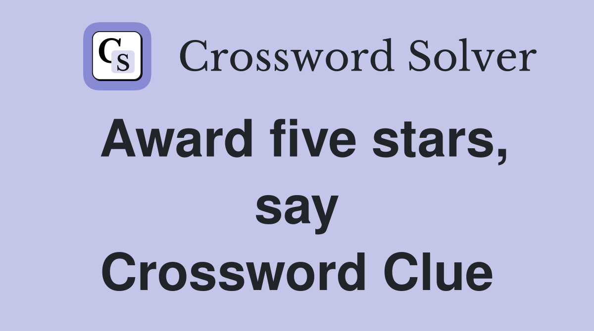 Award five stars, say Crossword Clue