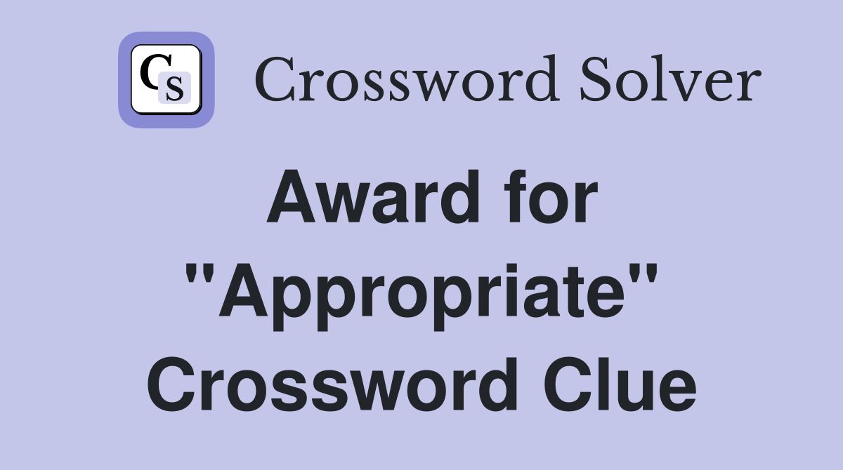 Award for "Appropriate" Crossword Clue