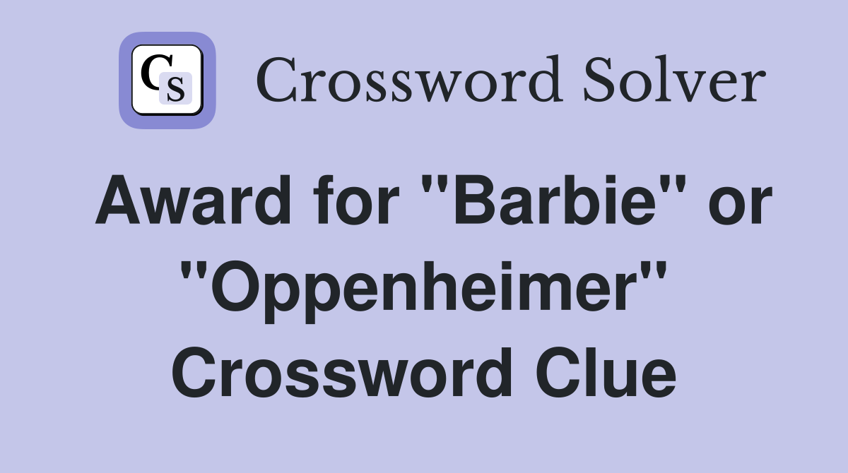 Award for "Barbie" or "Oppenheimer" Crossword Clue