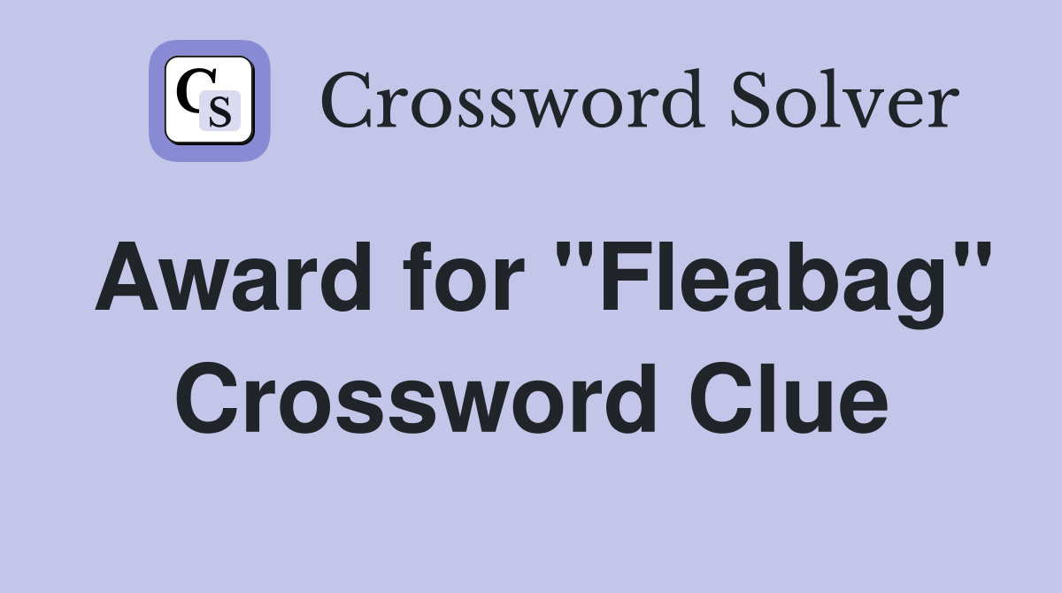 Award for "Fleabag" Crossword Clue