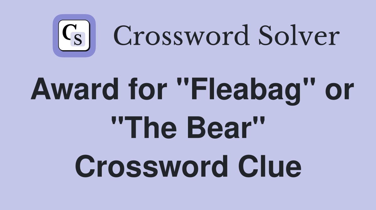 Award for "Fleabag" or "The Bear" Crossword Clue