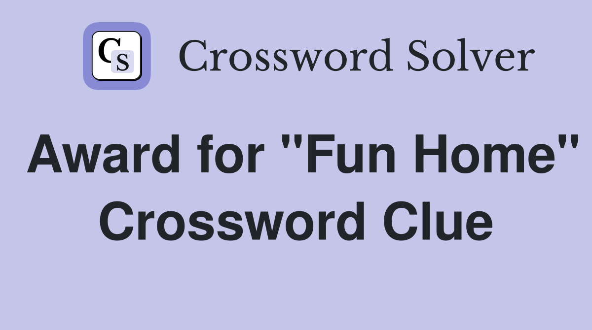 Award for "Fun Home" Crossword Clue