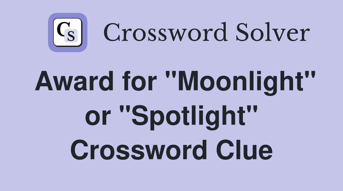 Award for "Moonlight" or "Spotlight" Crossword Clue