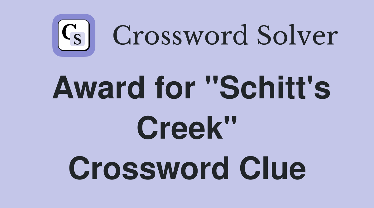 Award for "Schitt's Creek" Crossword Clue