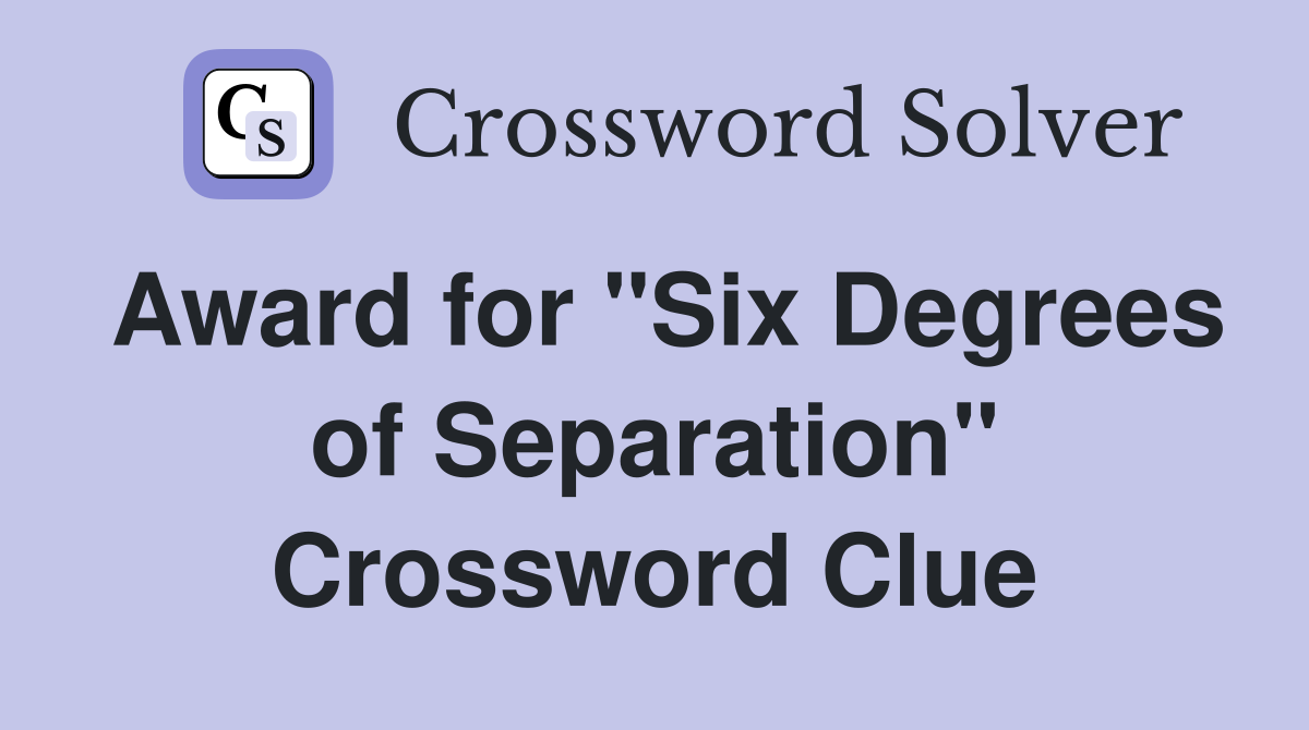 Award for "Six Degrees of Separation" Crossword Clue