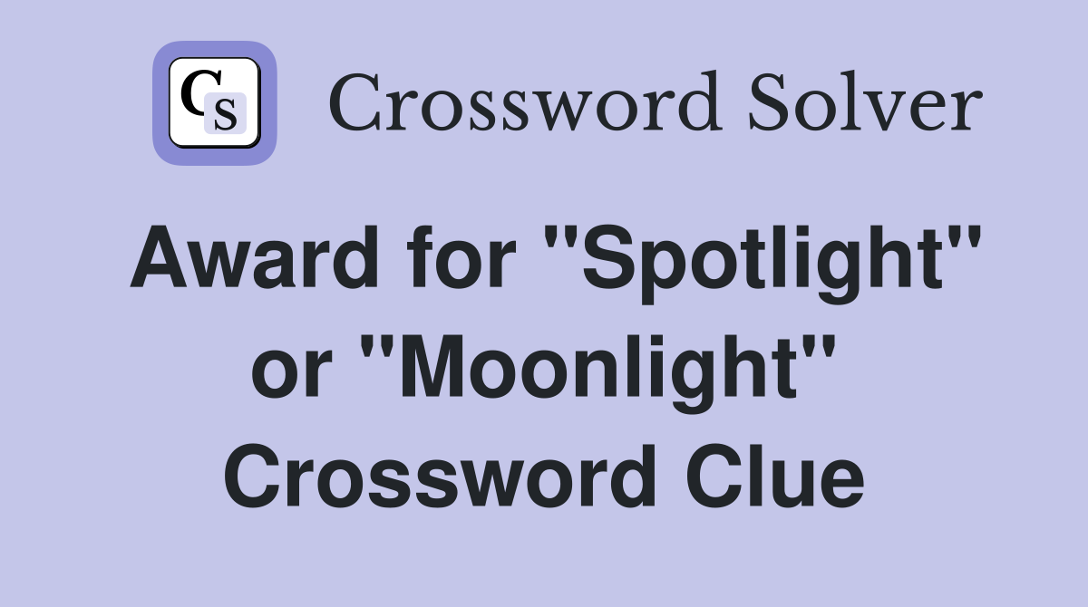 Award for "Spotlight" or "Moonlight" Crossword Clue