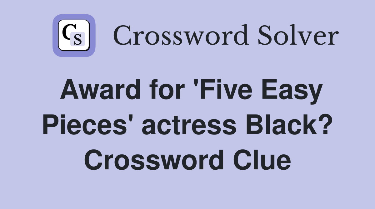 Award for 'Five Easy Pieces' actress Black? Crossword Clue
