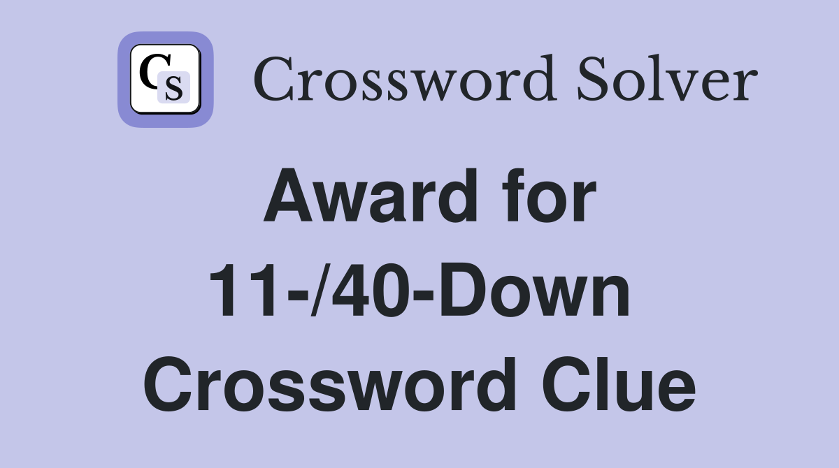 Award for 11-/40-Down Crossword Clue