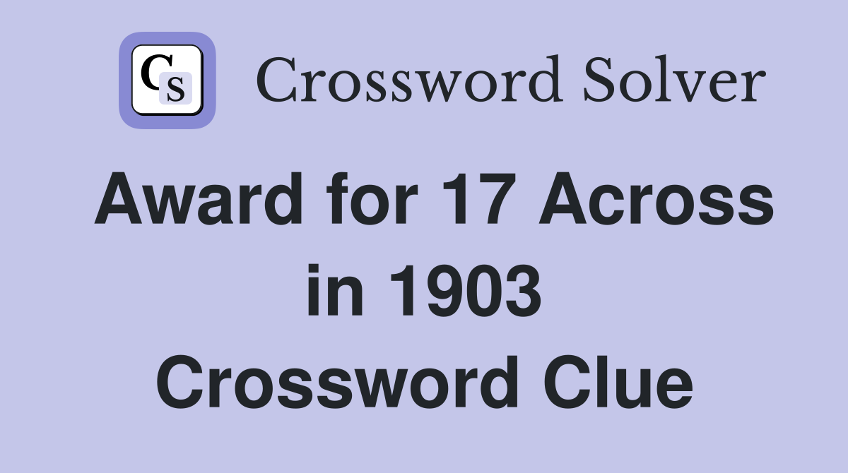 Award for 17 Across in 1903 Crossword Clue