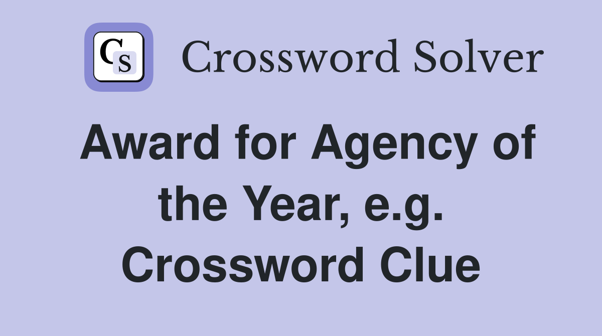 Award for Agency of the Year, e.g. Crossword Clue
