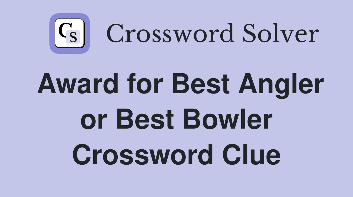 Award for Best Angler or Best Bowler Crossword Clue