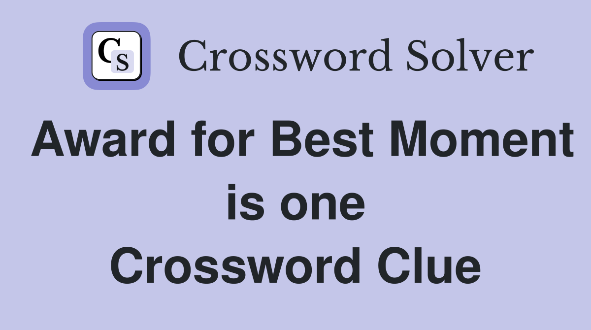 Award for Best Moment is one Crossword Clue