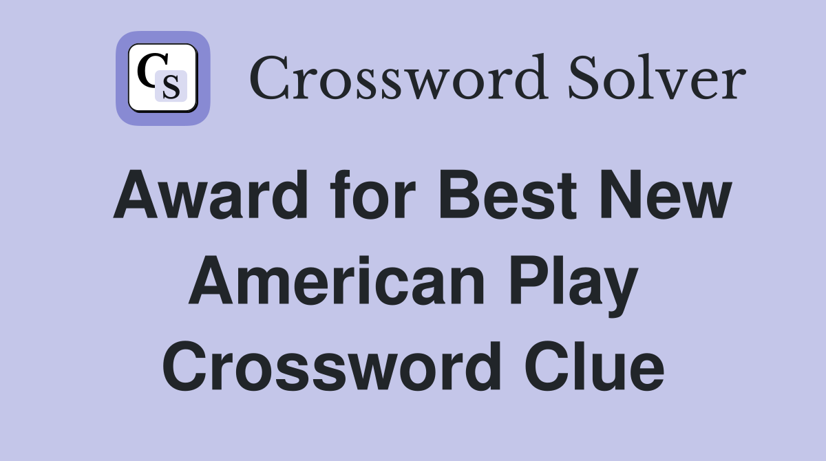 Award for Best New American Play Crossword Clue