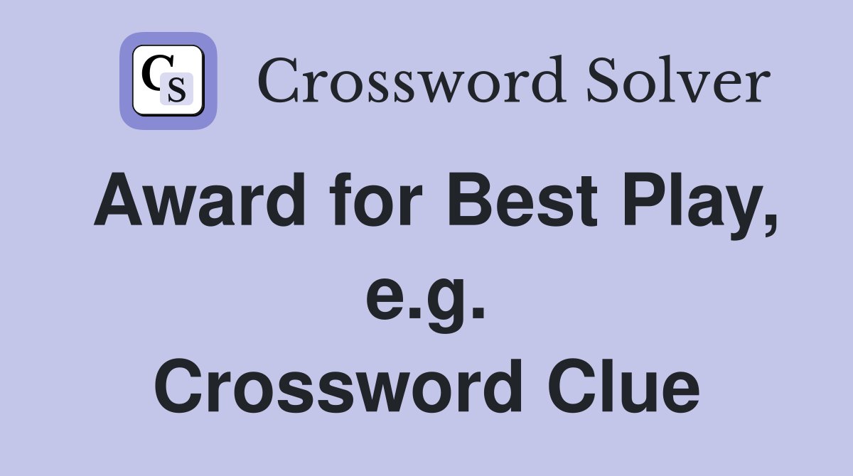 Award for Best Play, e.g. Crossword Clue