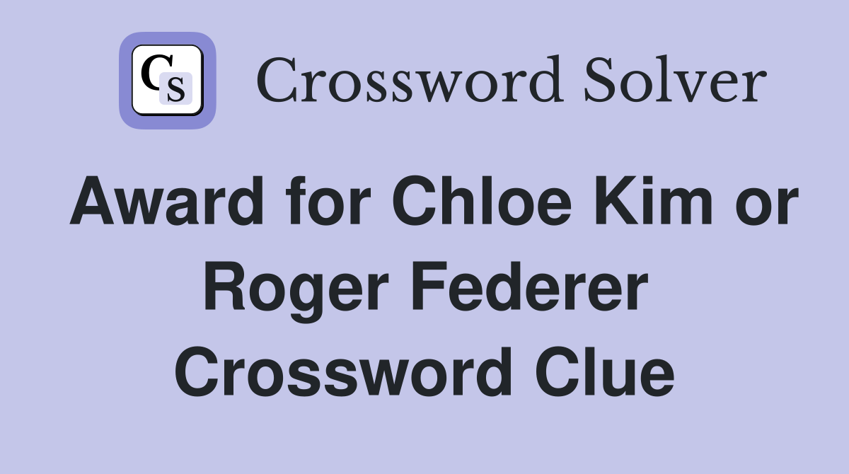 Award for Chloe Kim or Roger Federer Crossword Clue