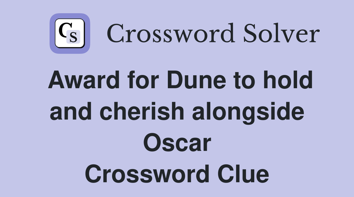 Award for Dune to hold and cherish alongside Oscar Crossword Clue
