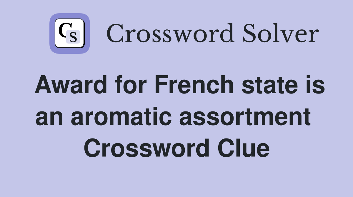 Award for French state is an aromatic assortment  Crossword Clue