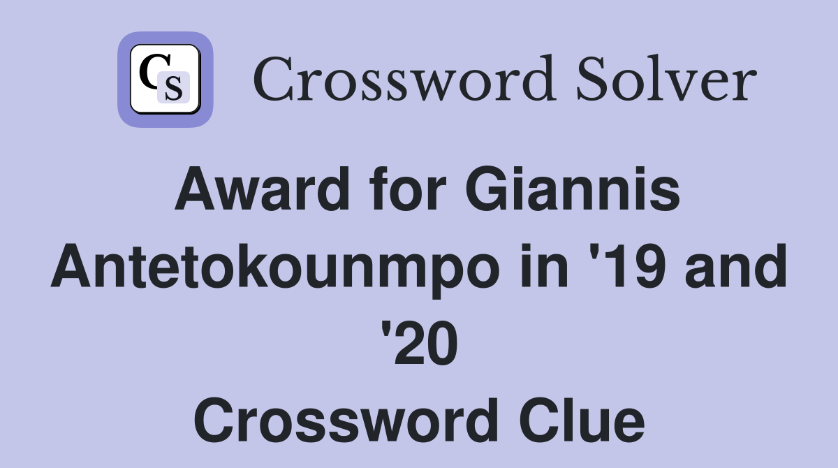 Award for Giannis Antetokounmpo in '19 and '20 Crossword Clue