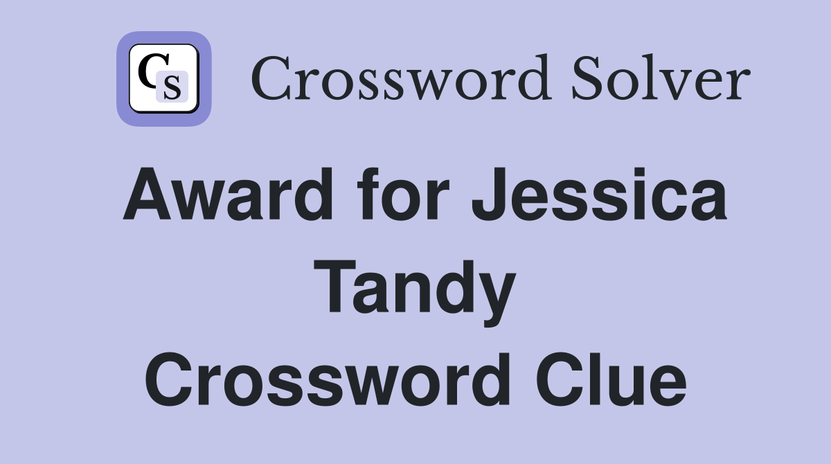 Award for Jessica Tandy Crossword Clue