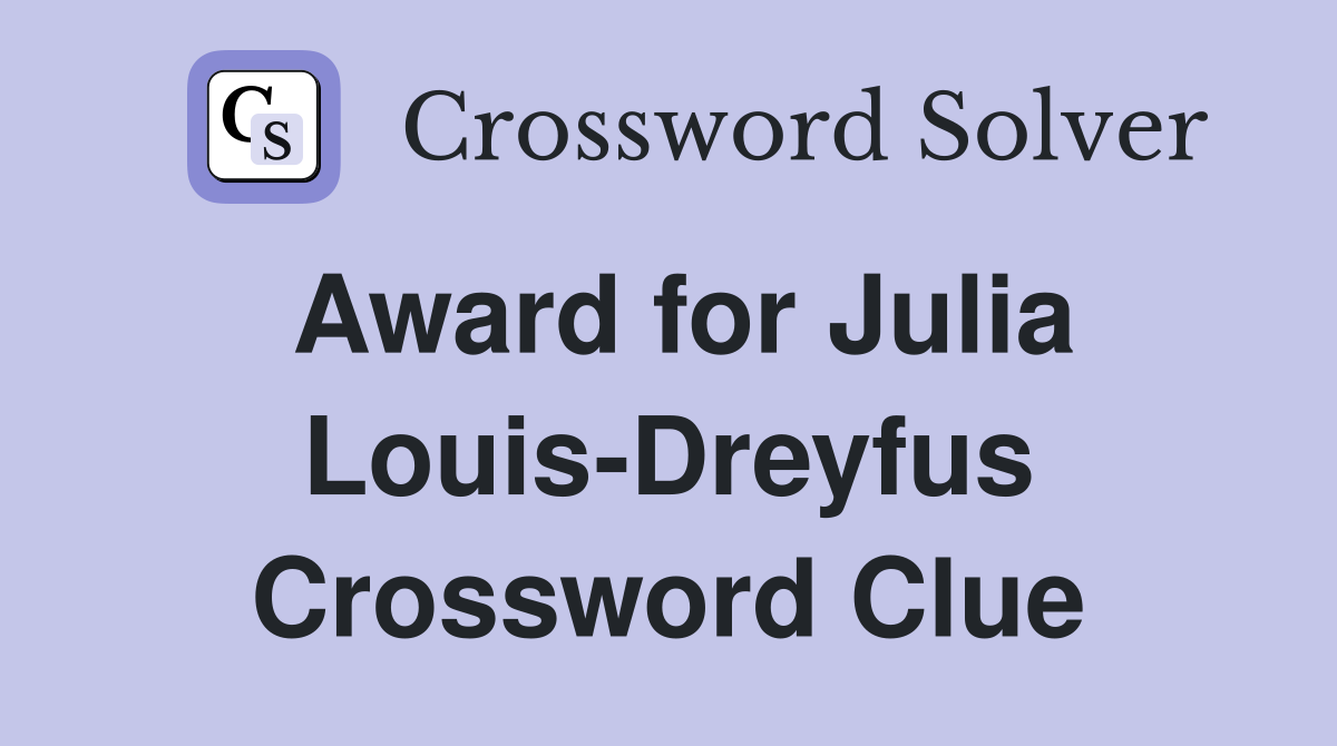 Award for Julia Louis-Dreyfus Crossword Clue