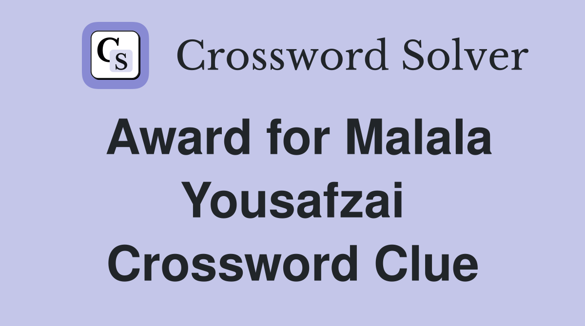Award for Malala Yousafzai Crossword Clue