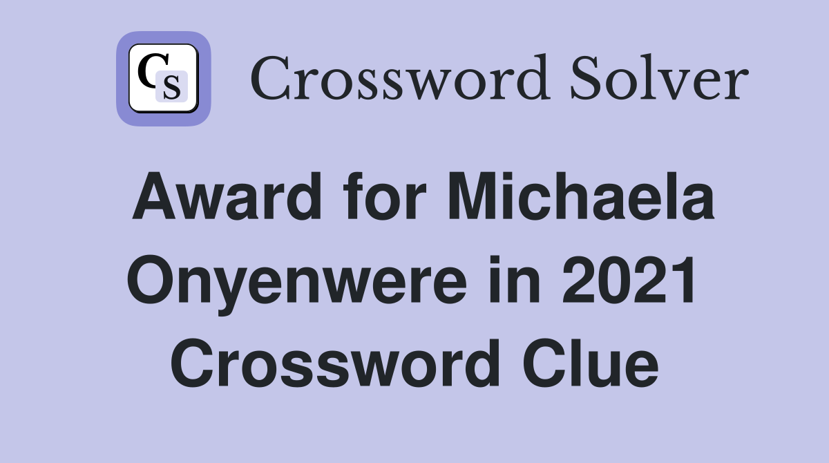 Award for Michaela Onyenwere in 2021 Crossword Clue