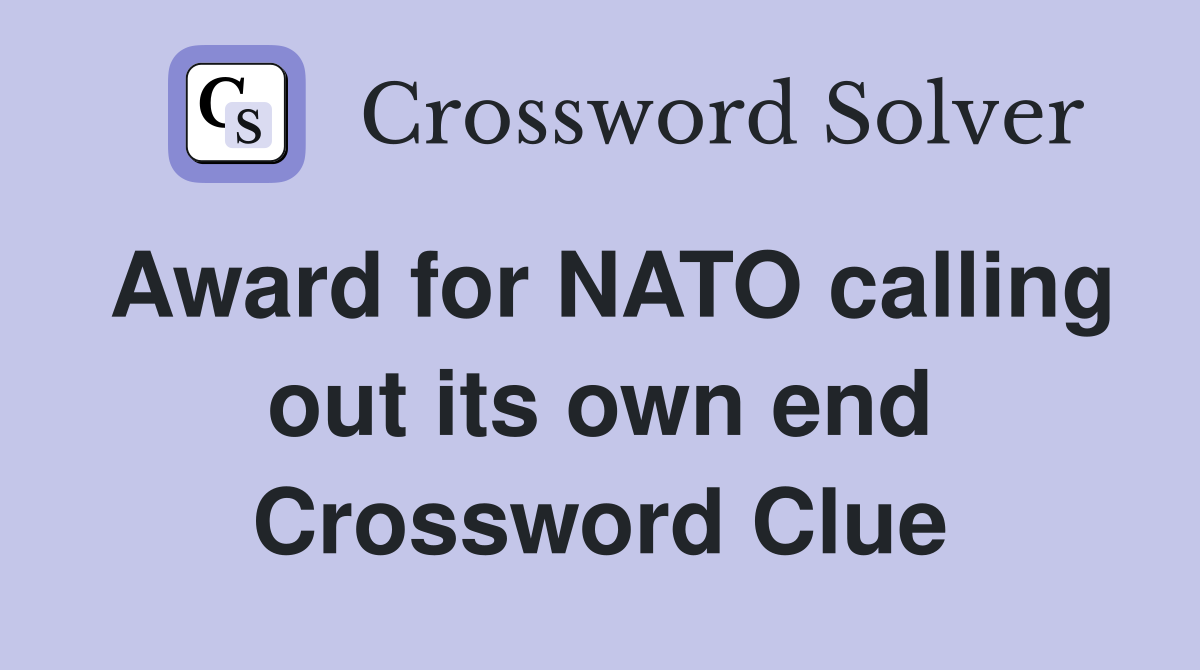 Award for NATO calling out its own end Crossword Clue