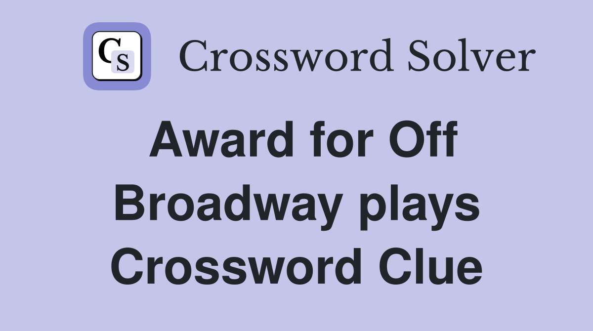 Award for Off Broadway plays Crossword Clue