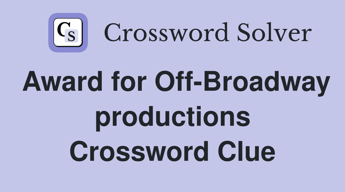 Award for Off-Broadway productions Crossword Clue