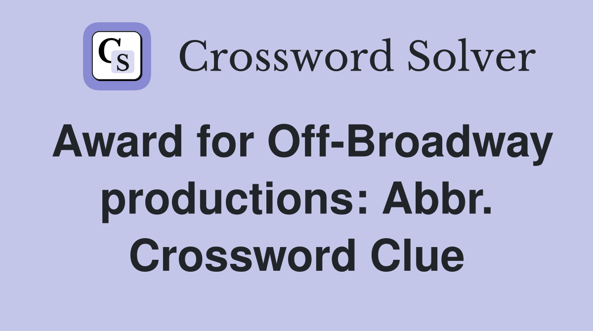 Award for Off-Broadway productions: Abbr. Crossword Clue
