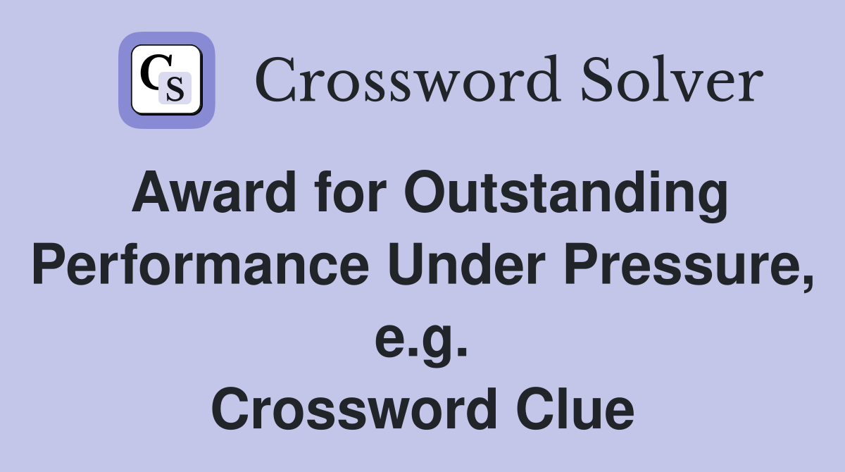 Award for Outstanding Performance Under Pressure, e.g. Crossword Clue