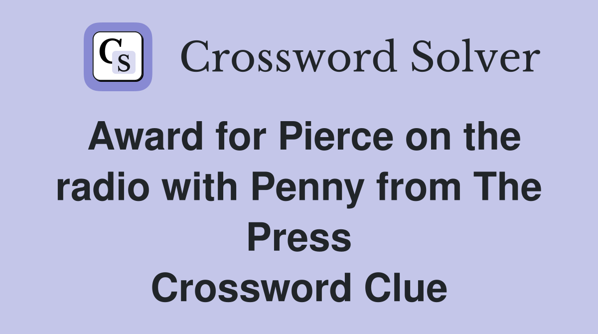 Award for Pierce on the radio with Penny from The Press Crossword Clue