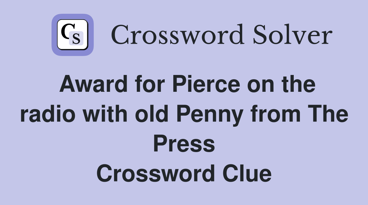 Award for Pierce on the radio with old Penny from The Press Crossword Clue