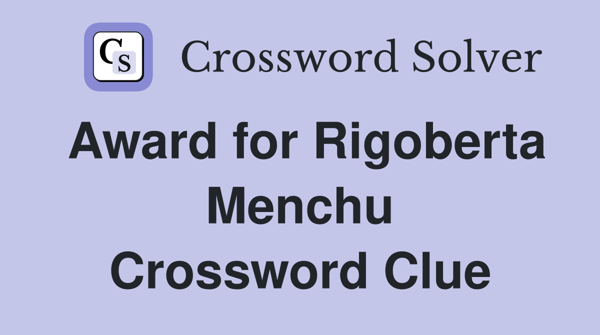 Award for Rigoberta Menchu Crossword Clue