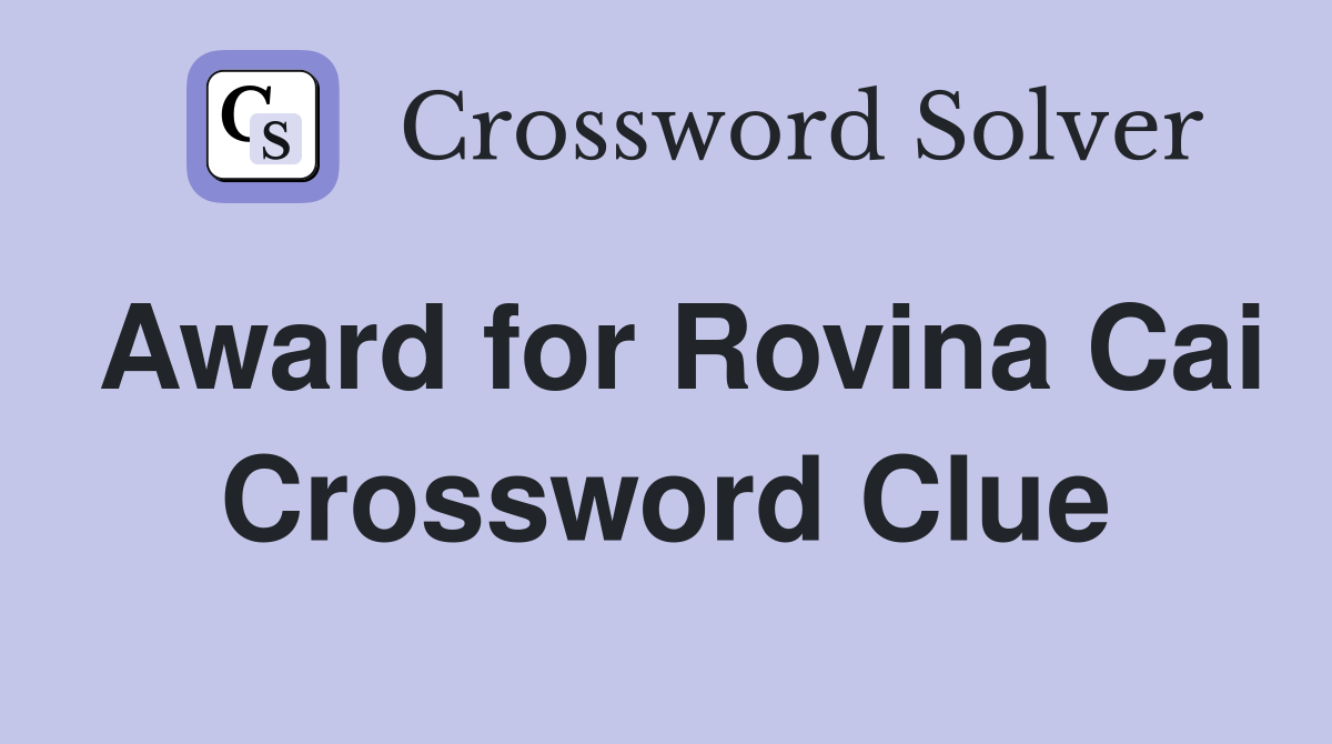 Award for Rovina Cai Crossword Clue