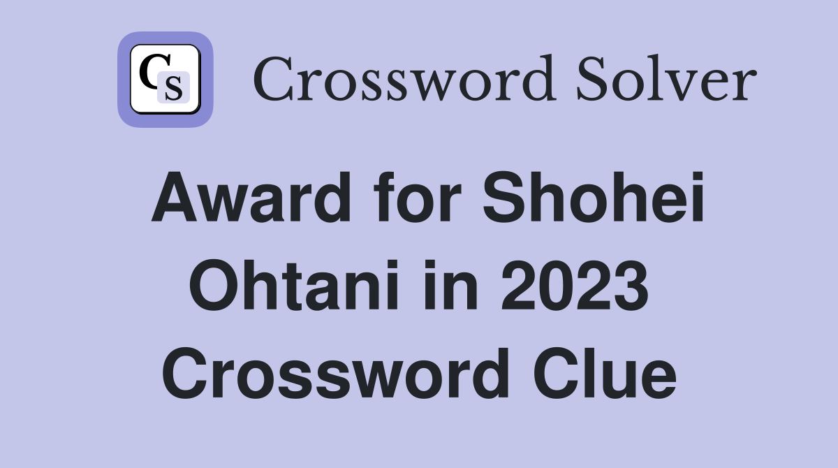 Award for Shohei Ohtani in 2023 Crossword Clue